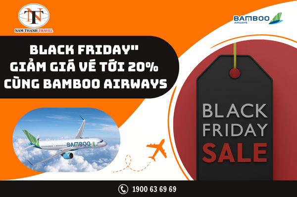 Ưu đãi "Ngày lễ mua sắm black friday" giảm giá vé tới 20% cùng Bamboo Airways